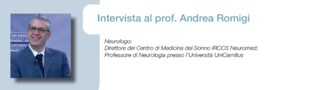 Intervista al prof. Andrea Romigi Neurologo; Direttore del Centro di Medicina del Sonno IRCCS Neuromed; Professore di Neurologia presso l’Università UniCamillus